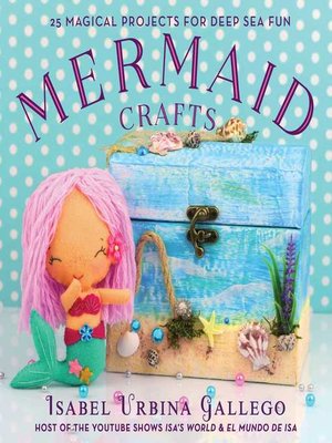 cover image of Mermaid Crafts: 25 Magical Projects for Deep Sea Fun